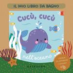 Cucù, cucù nell'oceano. Il mio libro da bagno. Ediz. a colori