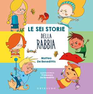 Libro Le sei storie della rabbia. Ediz. a colori Matteo De Benedittis