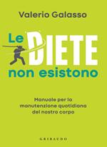 Le diete non esistono. Manuale per la manutenzione quotidiana del nostro corpo