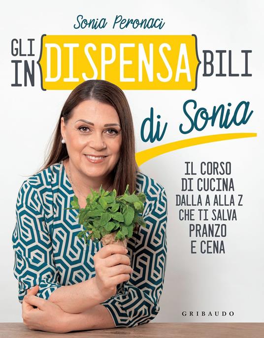 Gli in(dispensa)bili di Sonia. Il corso di cucina dalla A alla Z che ti salva pranzo e cena - Sonia Peronaci - ebook