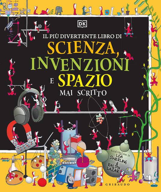 Il più divertente libro di scienza, invenzioni e spazio mai scritto. Ediz. a colori - copertina