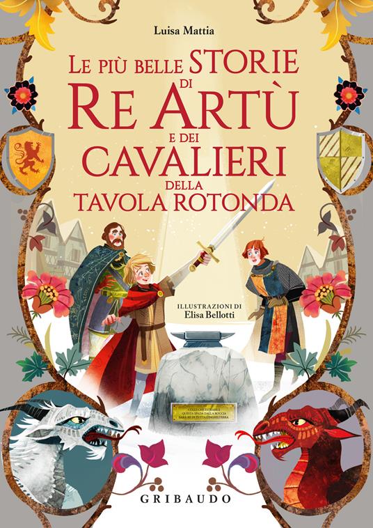 Le più belle storie di re Artù e dei cavalieri della Tavola Rotonda - Luisa Mattia - copertina