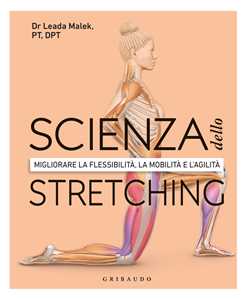 Libro Scienza dello stretching. Migliorare la flessibilità, la mobilità e l'agilità Leada Malek
