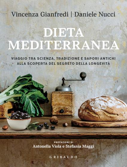 Dieta mediterranea. Viaggio tra scienza, tradizione e sapori antichi alla scoperta del segreto della longevità - Daniele Nucci,Vincenza Gianfredi - copertina