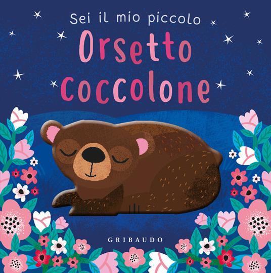 Sei il mio piccolo orsetto coccolone. Ediz. a colori - copertina