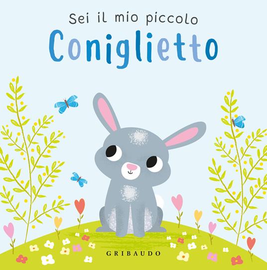 Sei il mio piccolo coniglietto. Ediz. a colori - copertina