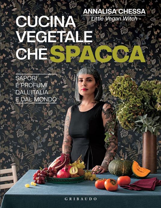 Cucina vegetale che spacca. Sapori e profumi dall'Italia e dal mondo - Annalisa Chessa - ebook