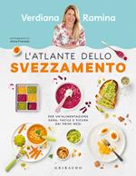 L'atlante dello svezzamento. Per un'alimentazione sana, facile e sicura dai primi mesi