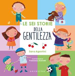 Libro Le sei storie della gentilezza. Ediz. a colori Sara Agostini