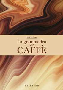 Libro La grammatica del caffè. Ediz. a colori Daria Illy