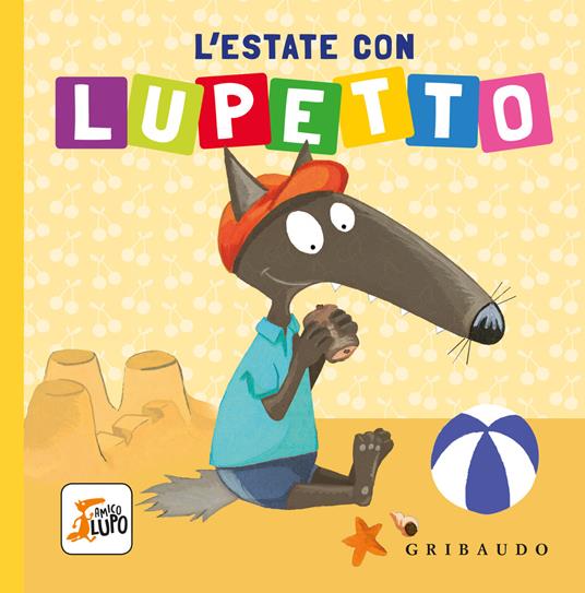 L'estate con Lupetto. Amico lupo. Ediz. a colori - Orianne Lallemand - copertina