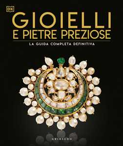 Libro Gioielli e pietre preziose. La guida completa definitiva. Ediz. illustrata