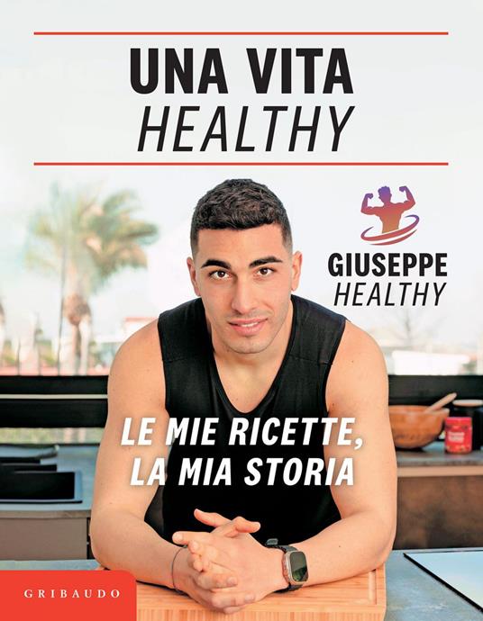 Una vita healthy. Le mie ricette, la mia storia - Giuseppe Maiello - ebook