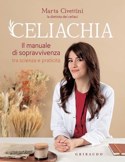 Celiachia. Il manuale di sopravvivenza tra scienza e praticità - Marta Civettini - ebook