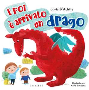 Libro E poi è arrivato un drago. Ediz. a colori Silvia D'Achille