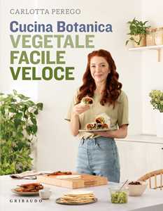 Libro Cucina Botanica. Vegetale, facile, veloce. Nuova ediz. Carlotta Perego