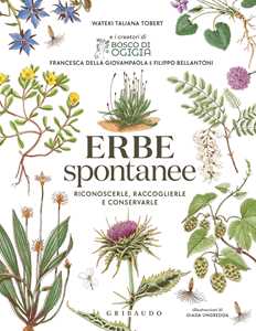 Libro Erbe spontanee. Riconoscerle, raccoglierle e conservarle Wateki Taliana Tobert Francesca Della Giovampaola Filippo Bellantoni