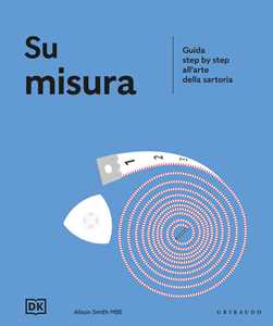 Libro Su misura. Guida step by step all'arte della sartoria