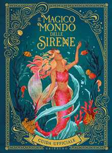 Libro Il magico mondo delle sirene. Guida ufficiale. Ediz. a colori