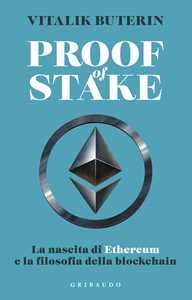 Libro Proof of stake. La nascita di Ethereum e la filosofia della Blockchain Vitalik Buterin