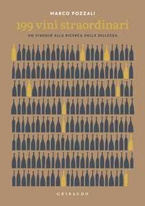 Libro 199 vini straordinari. Un viaggio alla ricerca della bellezza Marco Pozzali