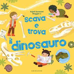 Libro Scava e trova il dinosauro. Ediz. a colori Anjali Goswami Li Maggie