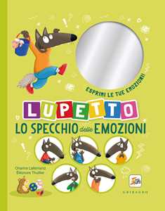 Libro Lo specchio delle emozioni. Lupetto. Amico Lupo. Ediz. a colori Orianne Lallemand