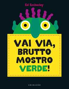 Libro Vai via, brutto mostro verde! Ediz. a colori Ed Emberley