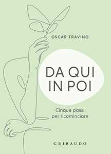 Libro Da qui in poi. Cinque passi per ricominciare Oscar Travino