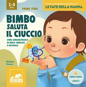 Libro Bimbo saluta il ciuccio. Ediz. a colori Barbara Franco