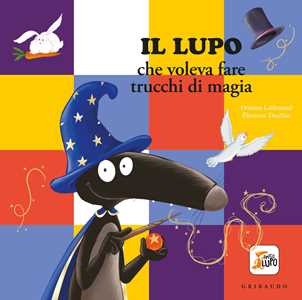 Libro Lupo che voleva fare i trucchi di magia. Amico lupo. Ediz. a colori Orianne Lallemand