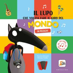 Libro Il lupo che voleva fare il giro del mondo in musica! Amico lupo. Ediz. a colori Orianne Lallemand