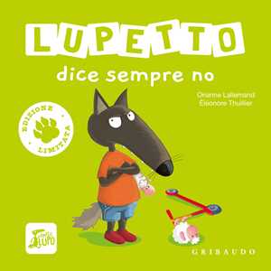 Libro Lupetto dice sempre no. Amico lupo. Ediz. limitata Orianne Lallemand