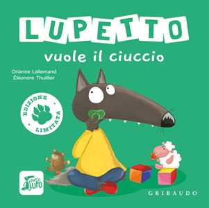 Libro Lupetto vuole il ciuccio. Amico lupo. Ediz. limitata Orianne Lallemand