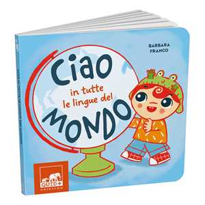 Libro Ciao in tutte le lingue del mondo. Ediz. a colori Barbara Franco