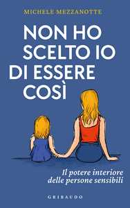 Libro Non ho scelto io di essere così. Il potere interiore delle persone sensibili Michele Mezzanotte