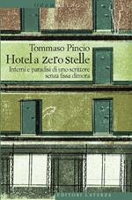 L' Hotel a zero stelle. Inferni e paradisi di uno scrittore senza fissa dimora