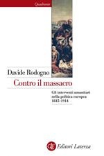 Contro il massacro. Gli interventi umanitari nella politica europea 1815-1914