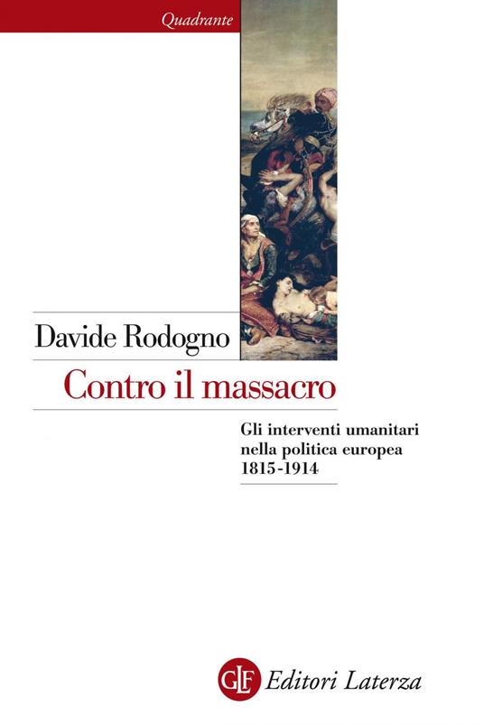 Contro il massacro. Gli interventi umanitari nella politica europea 1815-1914 - Davide Rodogno,S. Liberatore - ebook