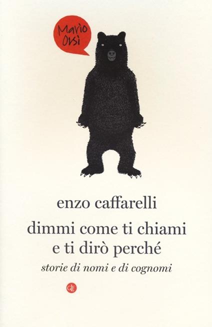 Dimmi come ti chiami e ti dirò perché. Storie di nomi e di cognomi - Enzo Caffarelli - copertina