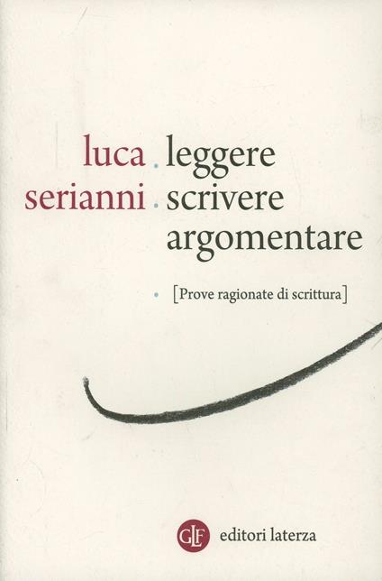 Leggere, scrivere, argomentare. Prove ragionate di scrittura - Luca Serianni - copertina