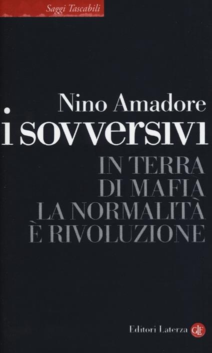 I sovversivi. In terra di mafia la normalità è rivoluzione - Nino Amadore - copertina