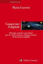 Conservare il digitale. Principi, metodi e procedure per la conservazione a lungo termine di documenti digitali
