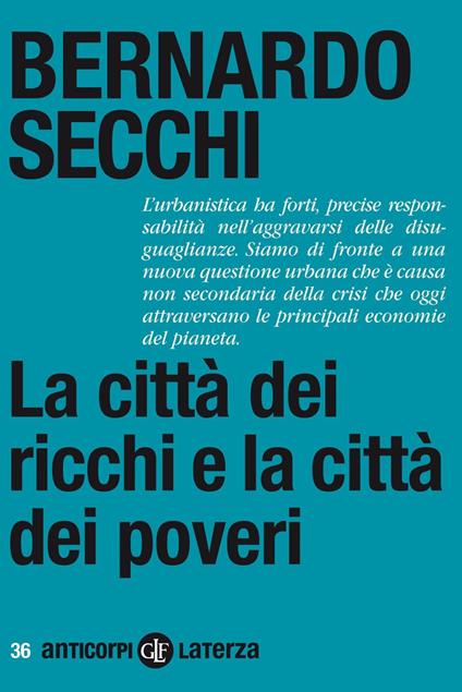 La città dei ricchi e la città dei poveri - Bernardo Secchi - ebook