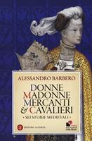 Donne, madonne, mercanti e cavalieri. Sei storie medievali - Alessandro  Barbero - Libro - Laterza - I Robinson. Letture