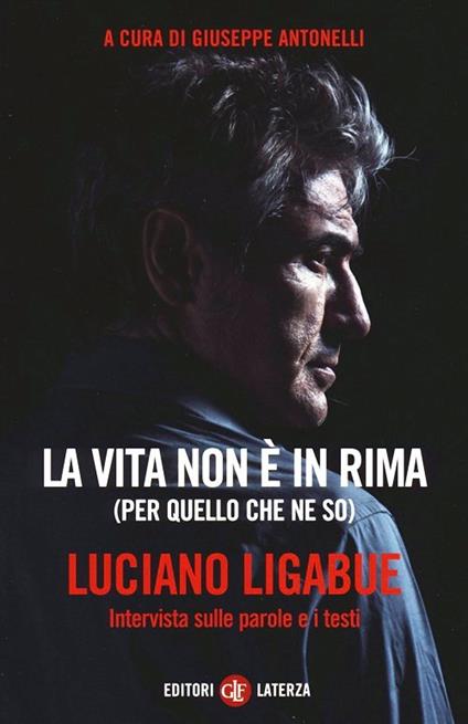 La vita non è in rima (per quello che ne so). Intervista sulle parole e i testi - Luciano Ligabue - copertina