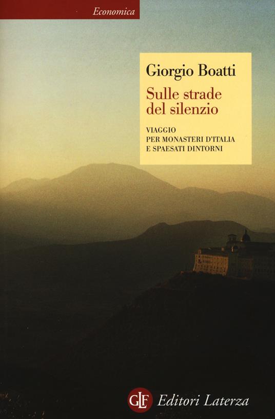 Sulle strade del silenzio. Viaggio per monasteri d'Italia e spaesati dintorni - Giorgio Boatti - copertina