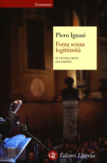 Forza senza legittimità. Il vicolo cieco dei partiti - Piero Ignazi - copertina