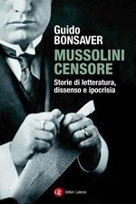 Mussolini censore. Storie di letteratura, dissenso e ipocrisia