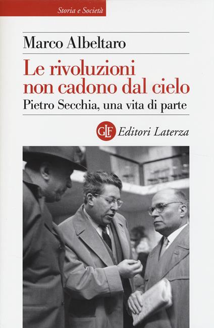 Le rivoluzioni non cadono dal cielo. Pietro Secchia, una vita di parte - Marco Albeltaro - copertina